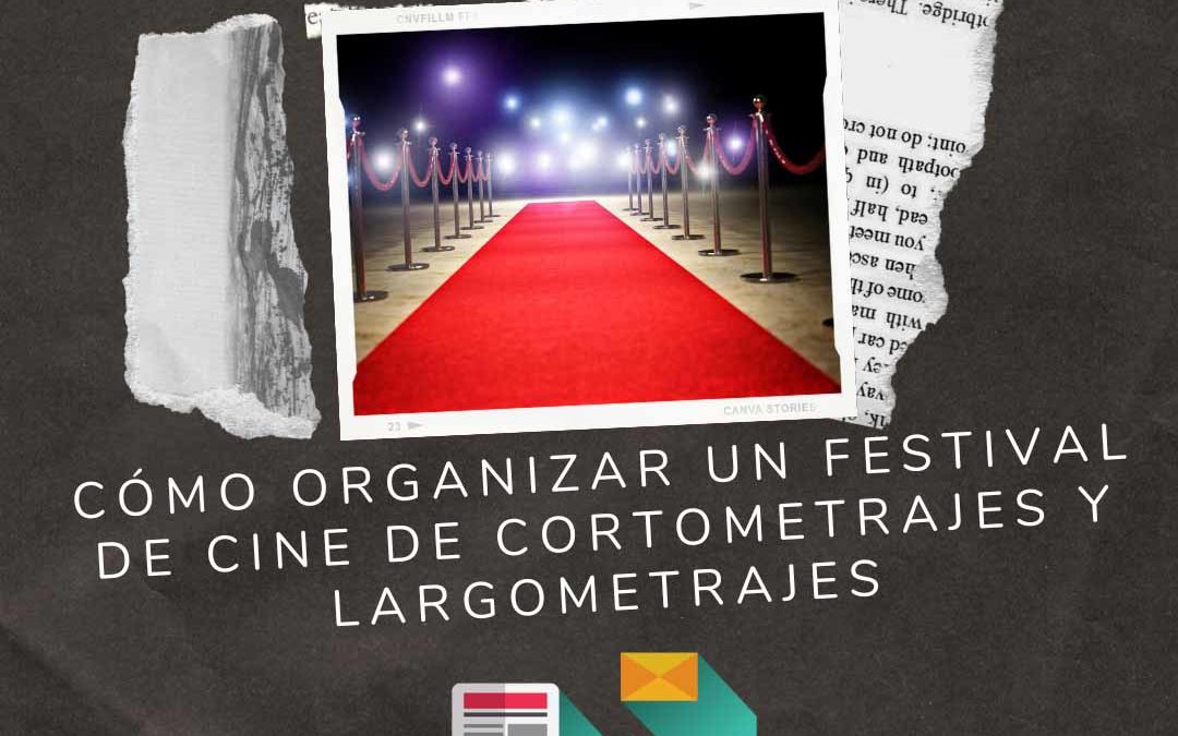 Cómo organizar un festival de cine de cortometrajes y largometrajes