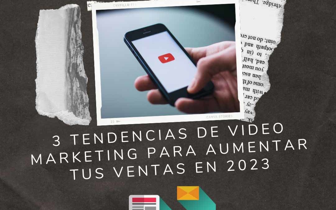3 Tendencias de video marketing para aumentar tus ventas en 2023